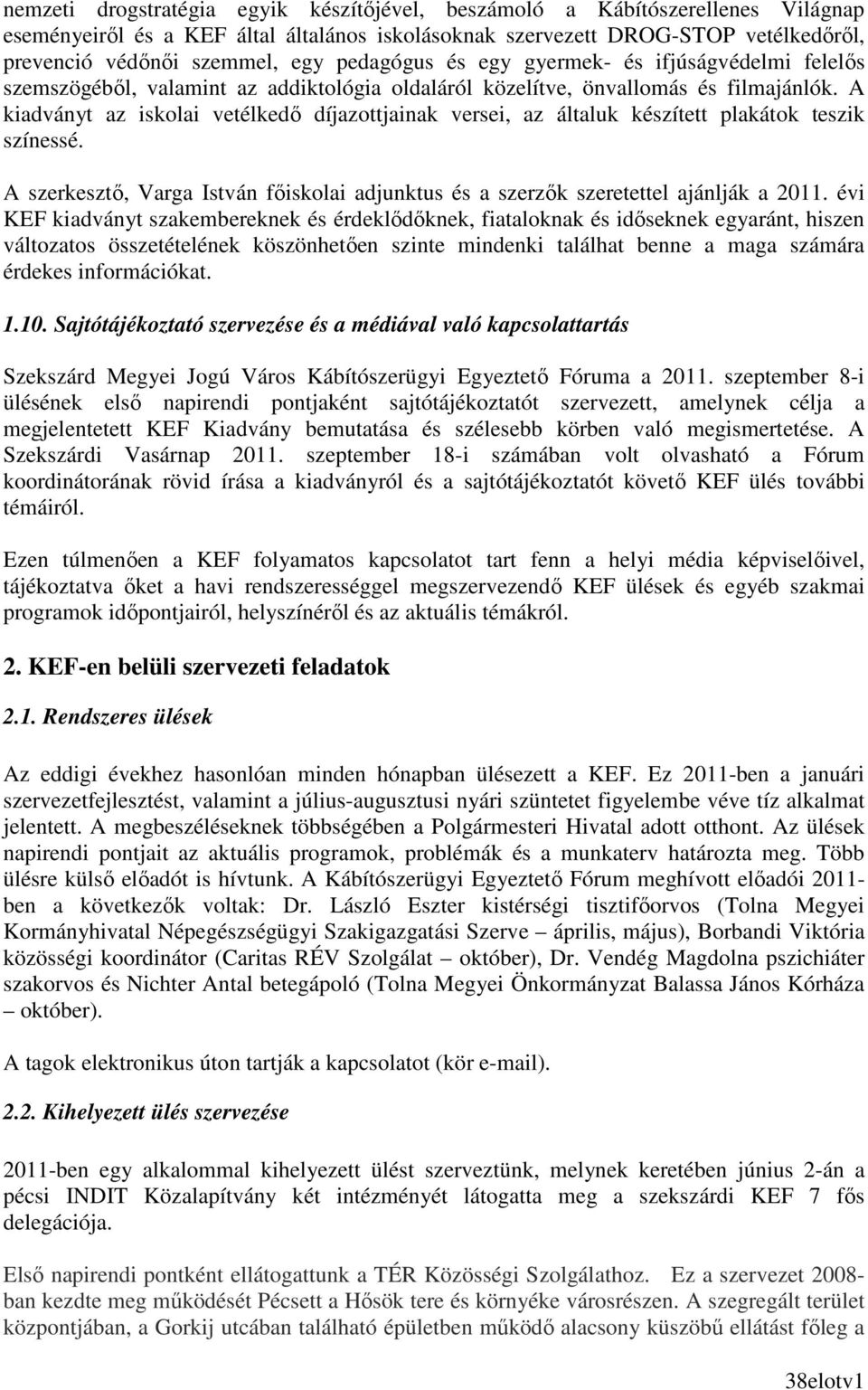 A kiadványt az iskolai vetélkedı díjazottjainak versei, az általuk készített plakátok teszik színessé. A szerkesztı, Varga István fıiskolai adjunktus és a szerzık szeretettel ajánlják a 2011.