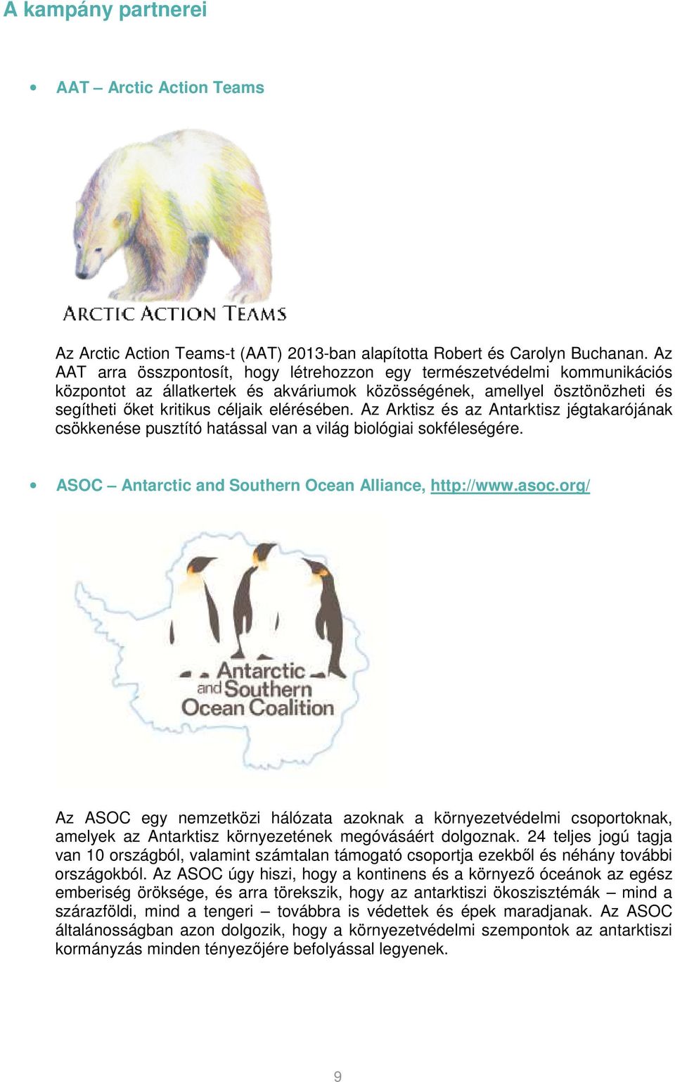 Az Arktisz és az Antarktisz jégtakarójának csökkenése pusztító hatással van a világ biológiai sokféleségére. ASOC Antarctic and Southern Ocean Alliance, http://www.asoc.