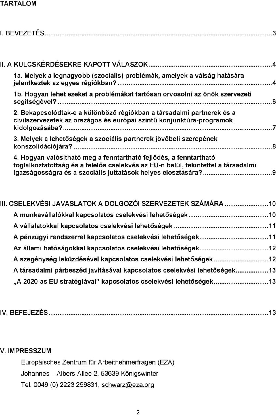 Bekapcsolódtak-e a különböző régiókban a társadalmi partnerek és a civilszervezetek az országos és európai szintű konjunktúra-programok kidolgozásába?...7 3.