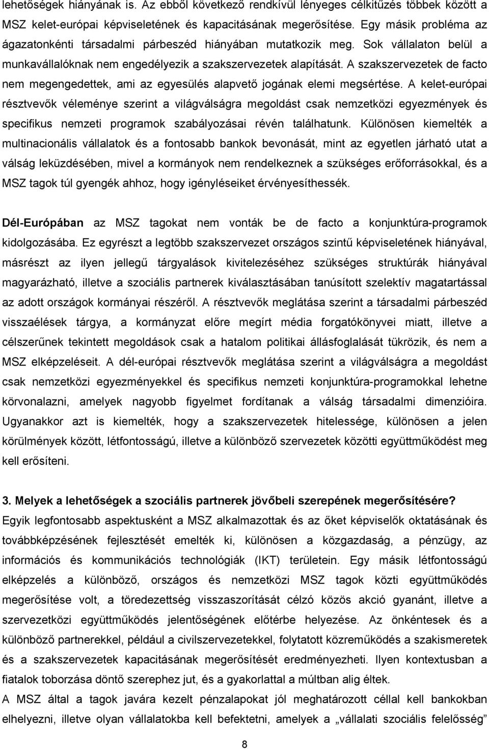 A szakszervezetek de facto nem megengedettek, ami az egyesülés alapvető jogának elemi megsértése.