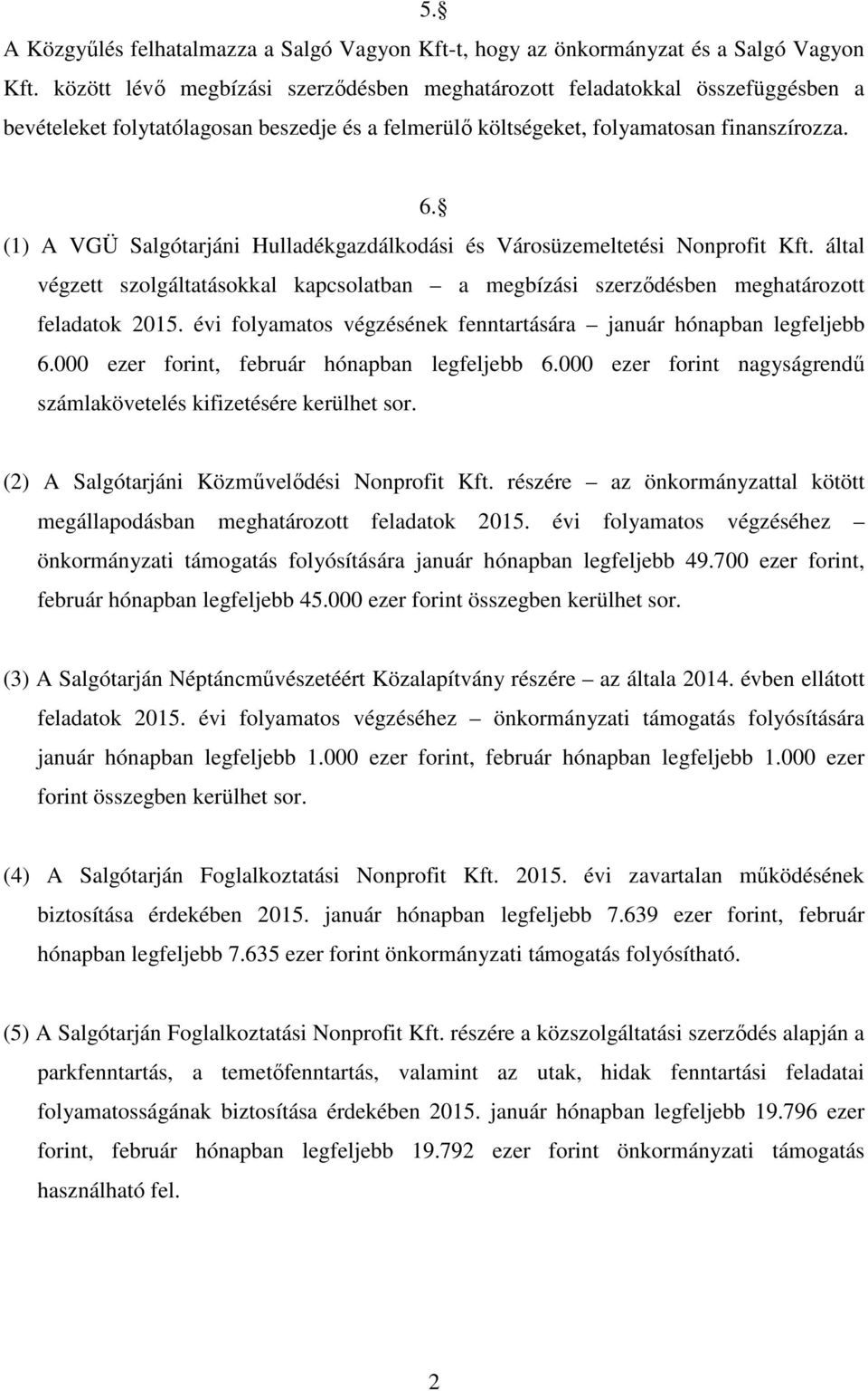 (1) A VGÜ Salgótarjáni Hulladékgazdálkodási és Városüzemeltetési Nonprofit Kft. által végzett szolgáltatásokkal kapcsolatban a megbízási szerződésben meghatározott feladatok 2015.