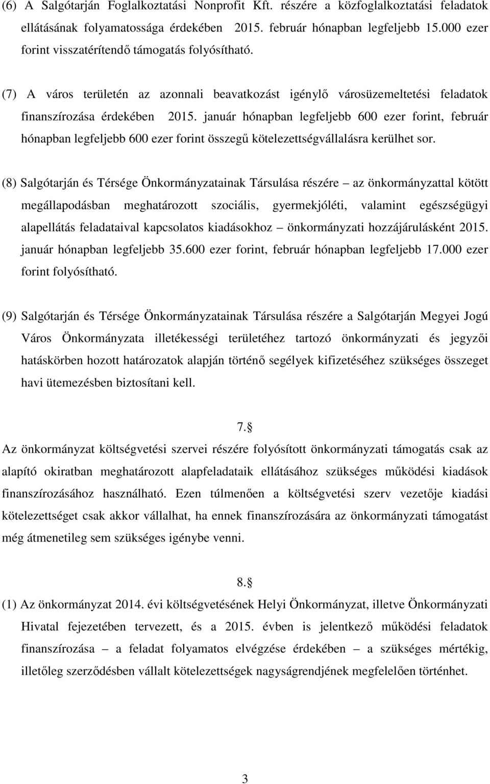 január hónapban legfeljebb 600 ezer forint, február hónapban legfeljebb 600 ezer forint összegű kötelezettségvállalásra kerülhet sor.