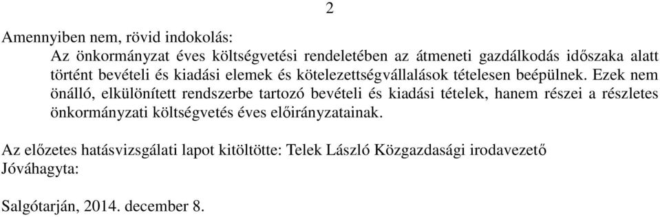 Ezek nem önálló, elkülönített rendszerbe tartozó bevételi és kiadási tételek, hanem részei a részletes önkormányzati