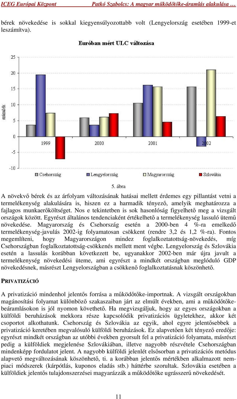 munkaerőköltséget. Nos e tekintetben is sok hasonlóság figyelhető meg a vizsgált országok között. Egyrészt általános tendenciaként értékelhető a termelékenység lassuló ütemű növekedése.