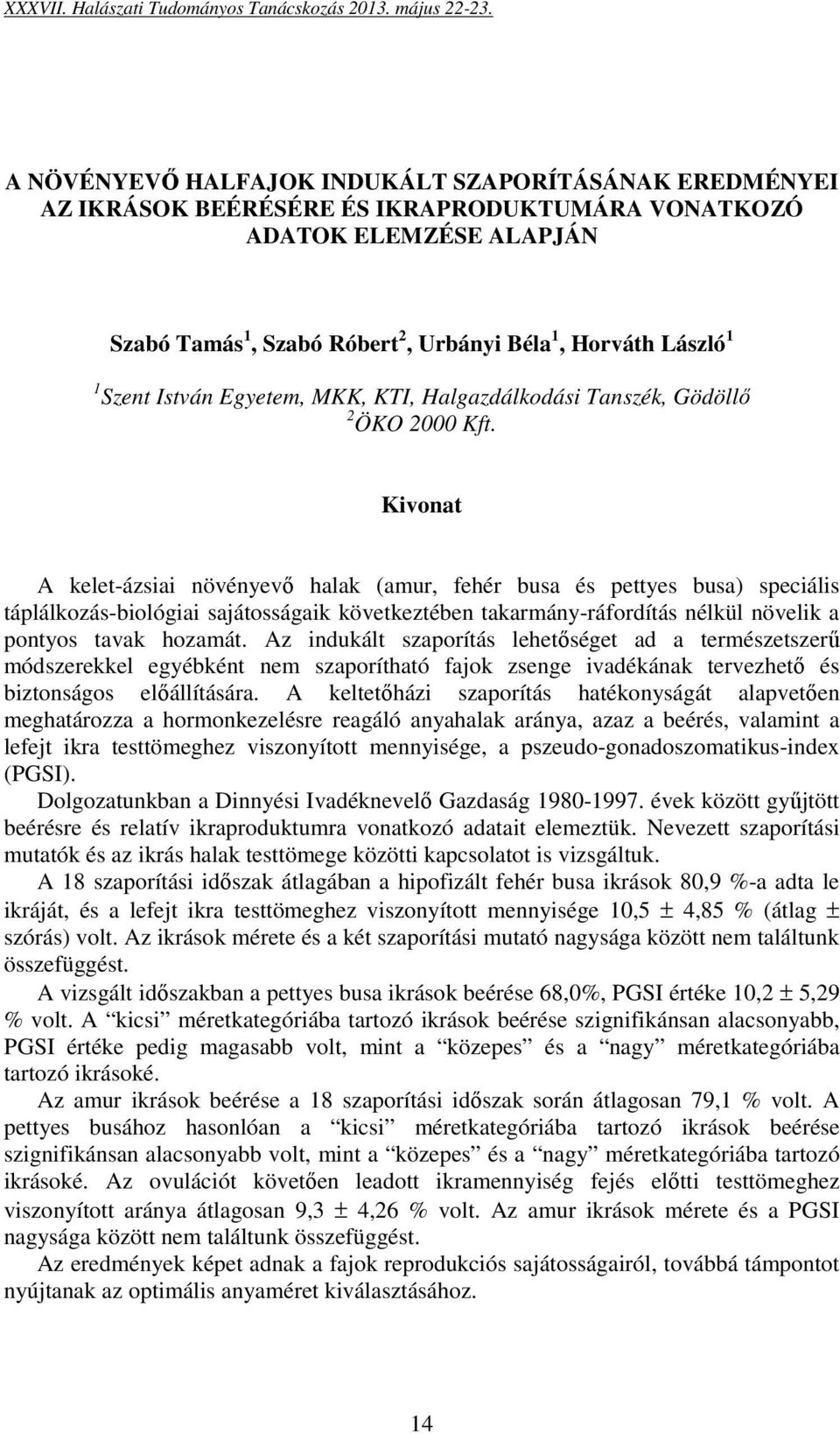 A kelet-ázsiai növényevő halak (amur, fehér busa és pettyes busa) speciális táplálkozás-biológiai sajátosságaik következtében takarmány-ráfordítás nélkül növelik a pontyos tavak hozamát.