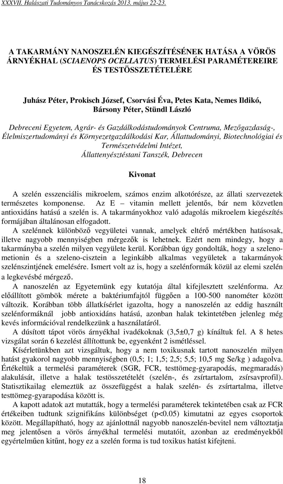 Természetvédelmi Intézet, Állattenyésztéstani Tanszék, Debrecen A szelén esszenciális mikroelem, számos enzim alkotórésze, az állati szervezetek természetes komponense.