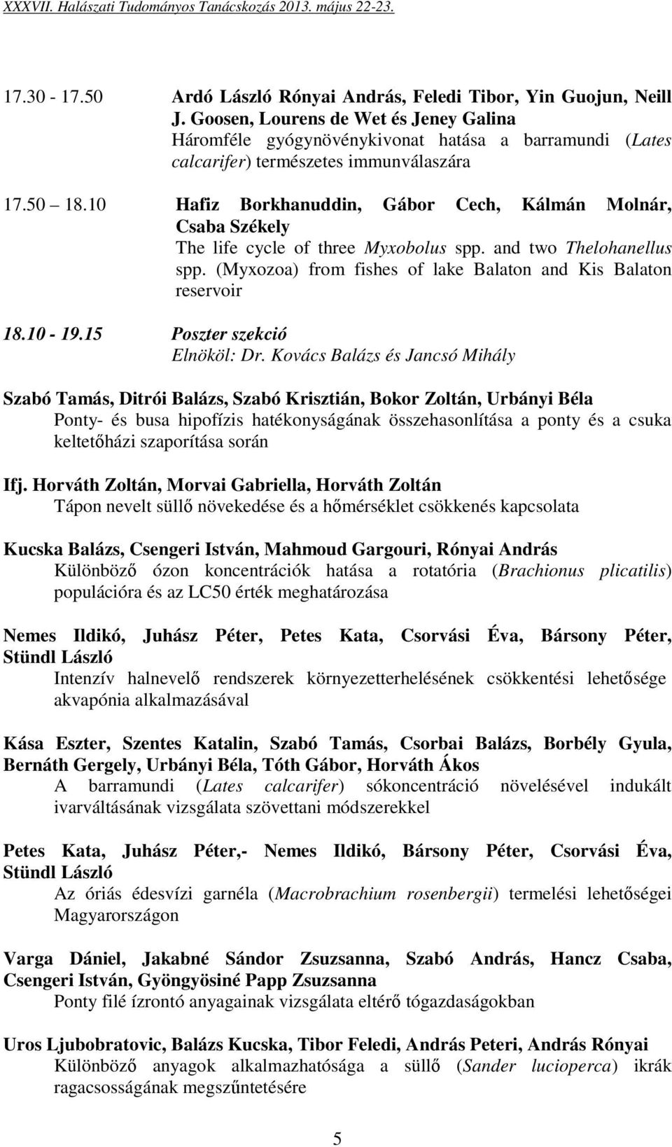 10 Hafiz Borkhanuddin, Gábor Cech, Kálmán Molnár, Csaba Székely The life cycle of three Myxobolus spp. and two Thelohanellus spp. (Myxozoa) from fishes of lake Balaton and Kis Balaton reservoir 18.