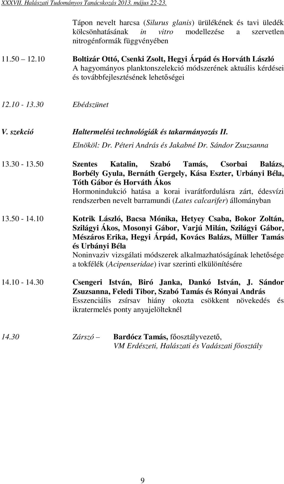 szekció Haltermelési technológiák és takarmányozás II. Elnököl: Dr. Péteri András és Jakabné Dr. Sándor Zsuzsanna 13.30-13.