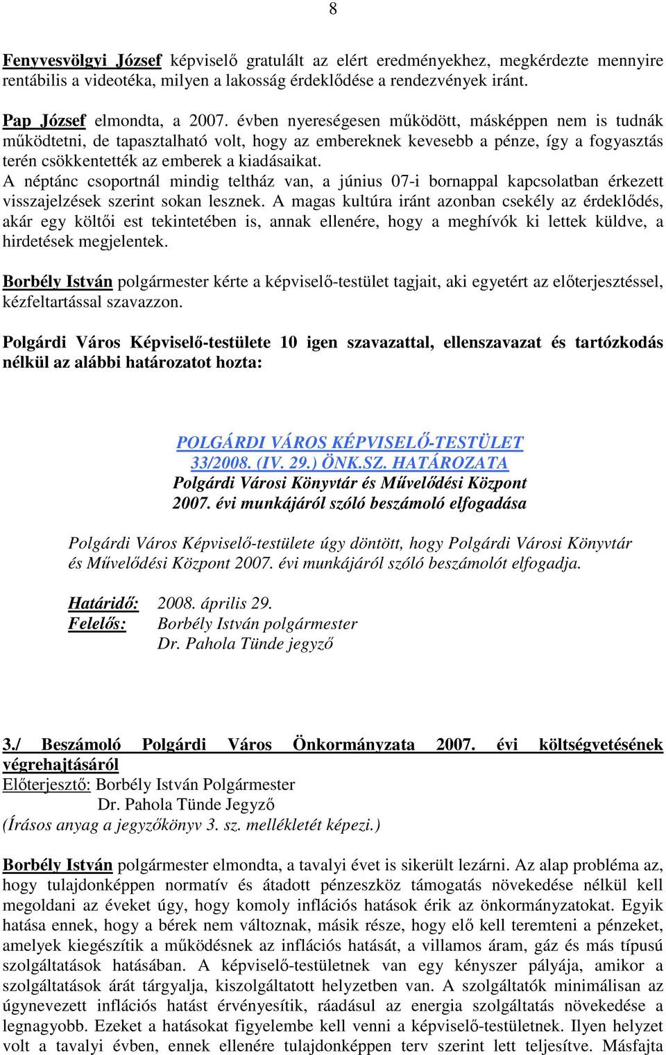 A néptánc csoportnál mindig teltház van, a június 07-i bornappal kapcsolatban érkezett visszajelzések szerint sokan lesznek.