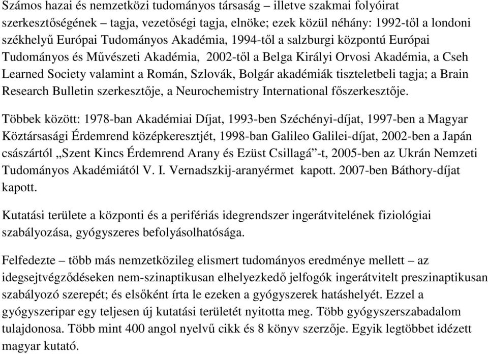 tiszteletbeli tagja; a Brain Research Bulletin szerkesztıje, a Neurochemistry International fıszerkesztıje.