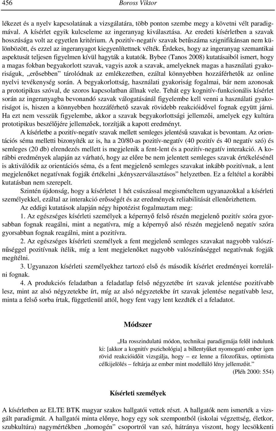 Érdekes, hogy az ingeranyag szemantikai aspektusát teljesen figyelmen kívül hagyták a kutatók.