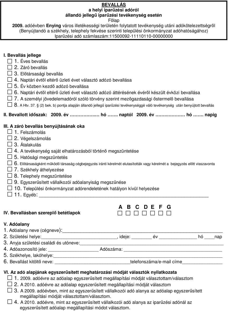 adó számlaszám:11500092-11110110-00000000 I. Bevallás jellege 1. Éves bevallás 2. Záró bevallás 3. Elıtársasági bevallás 4. Naptári évtıl eltérı üzleti évet választó adózó bevallása 5.