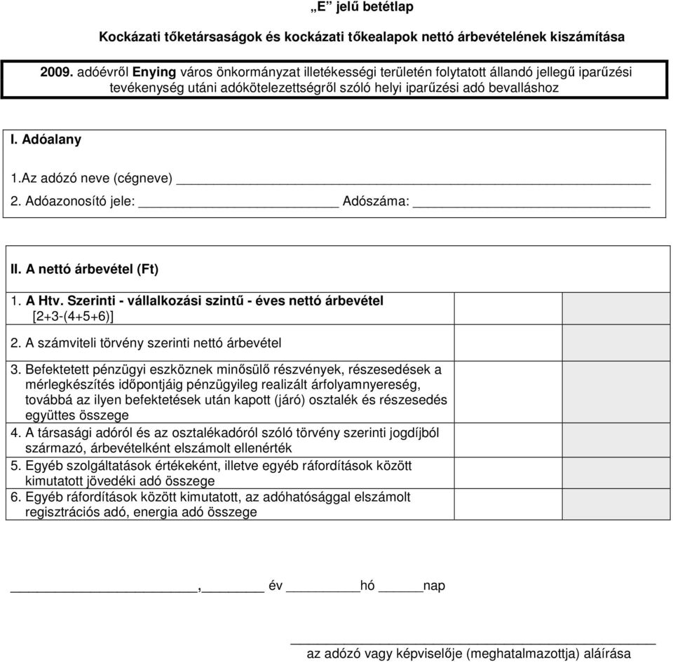 Szerinti - vállalkozási szintő - éves nettó árbevétel [2+3-(4+5+6)] 2. A számviteli törvény szerinti nettó árbevétel 3.