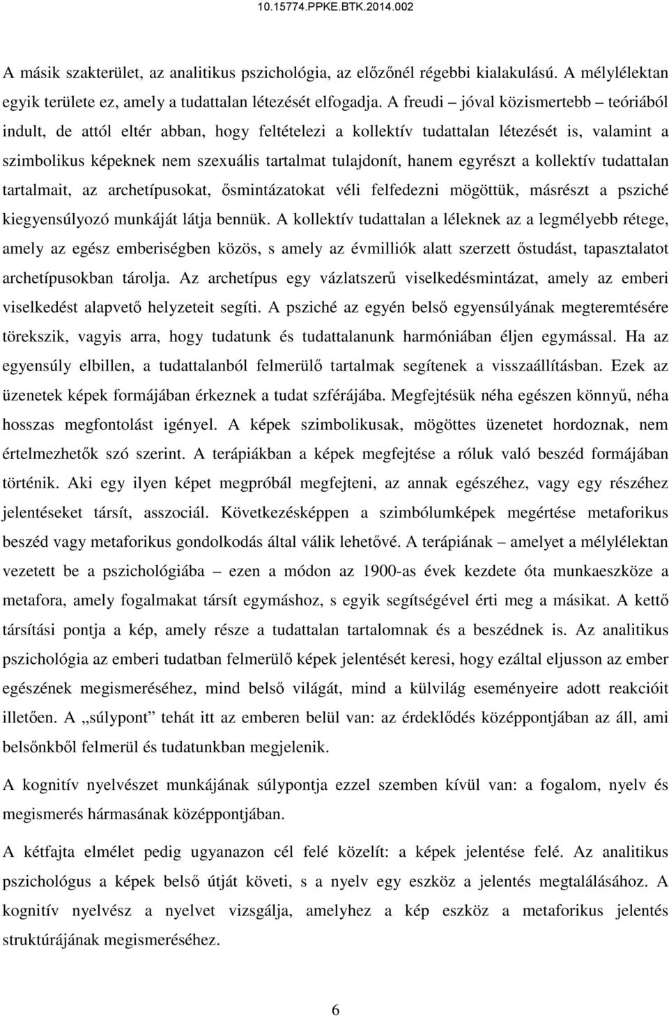 egyrészt a kollektív tudattalan tartalmait, az archetípusokat, ősmintázatokat véli felfedezni mögöttük, másrészt a psziché kiegyensúlyozó munkáját látja bennük.