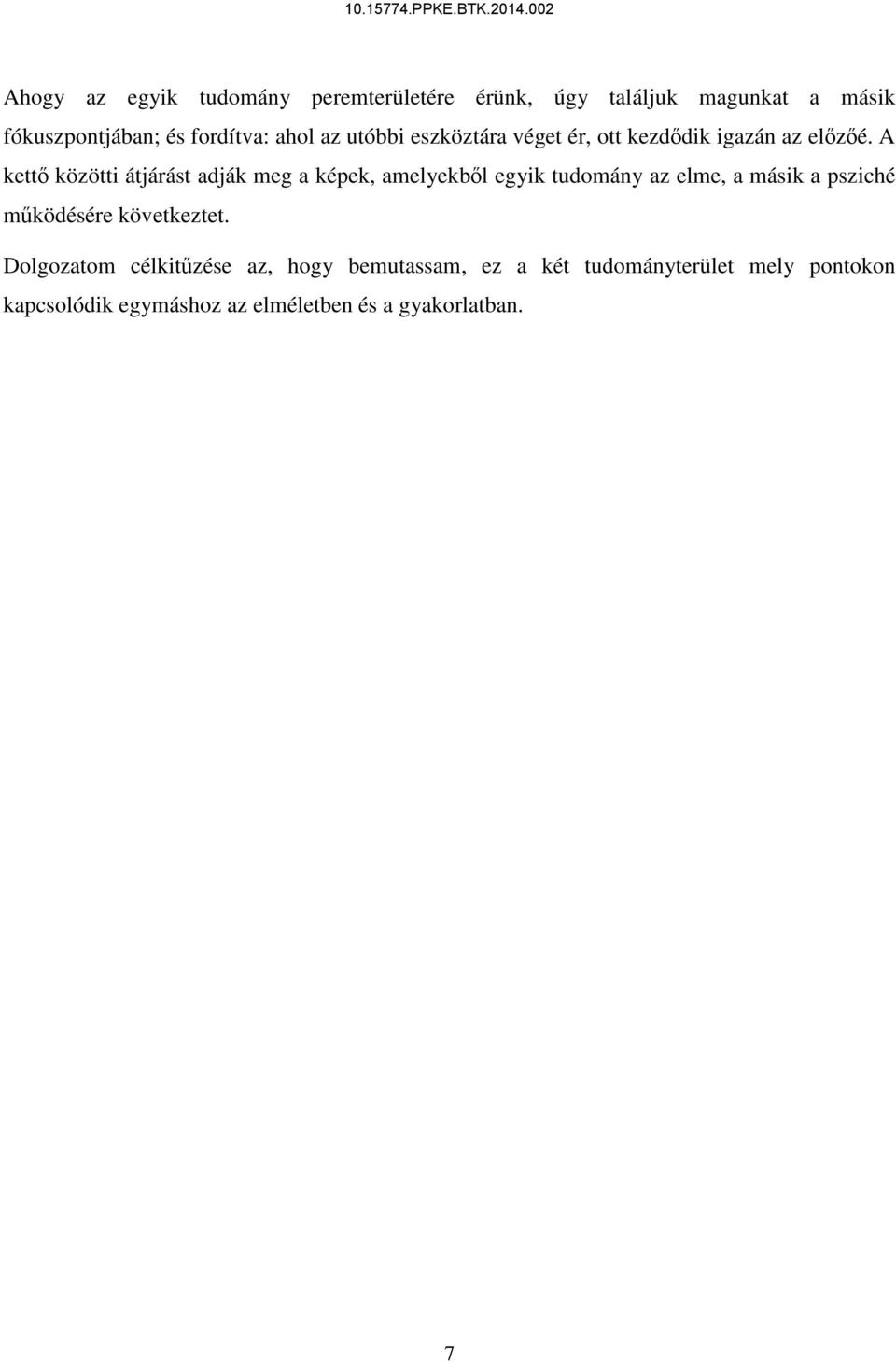 A kettő közötti átjárást adják meg a képek, amelyekből egyik tudomány az elme, a másik a psziché működésére