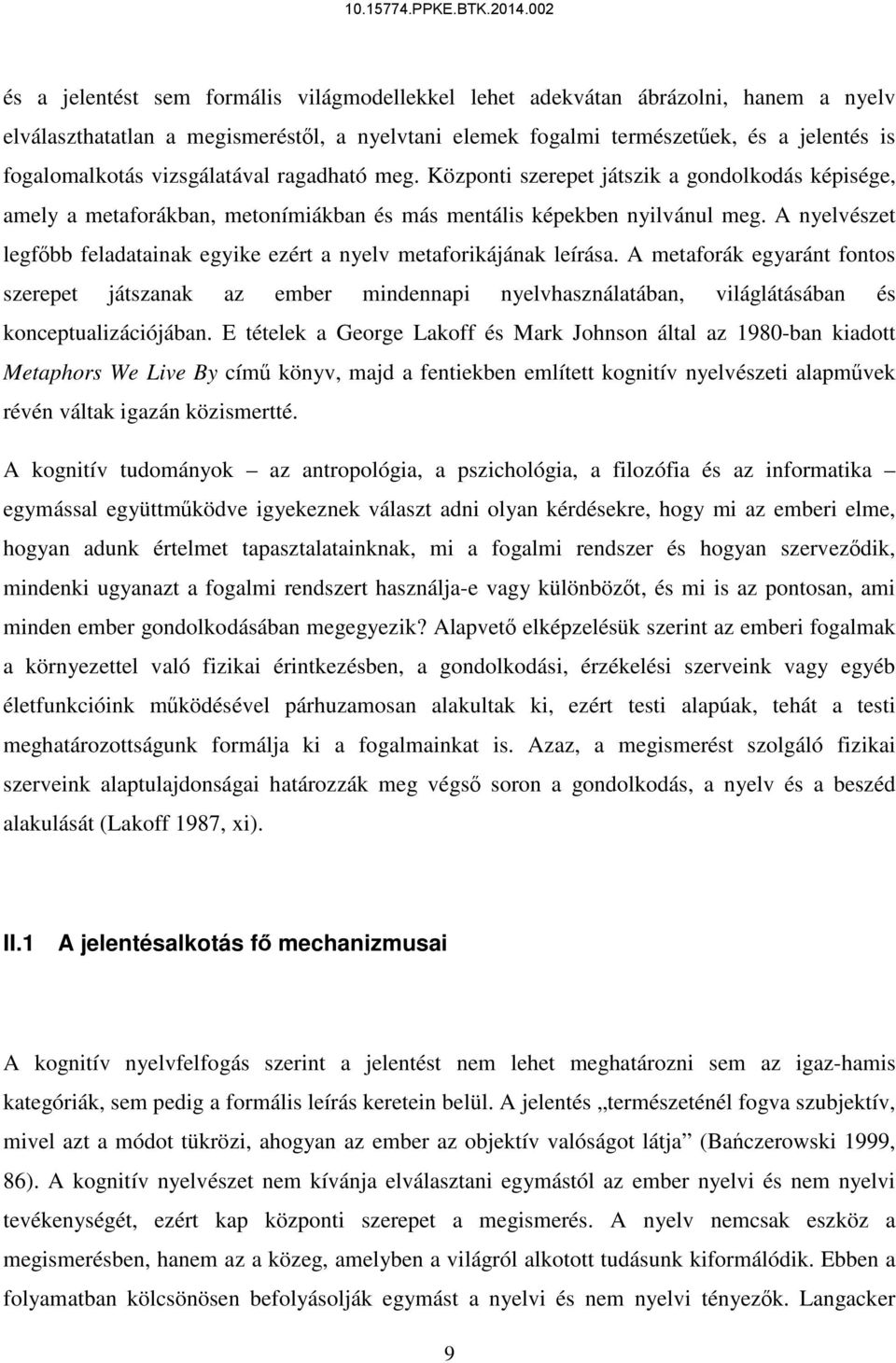 A nyelvészet legfőbb feladatainak egyike ezért a nyelv metaforikájának leírása.