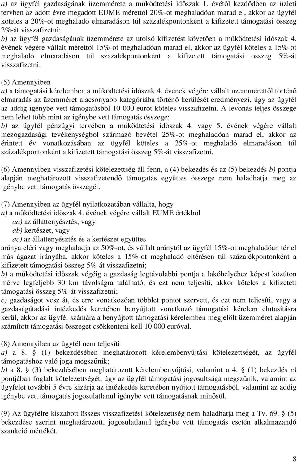 támogatási összeg 2%-át visszafizetni; b) az ügyfél gazdaságának üzemmérete az utolsó kifizetést követően a működtetési időszak 4.