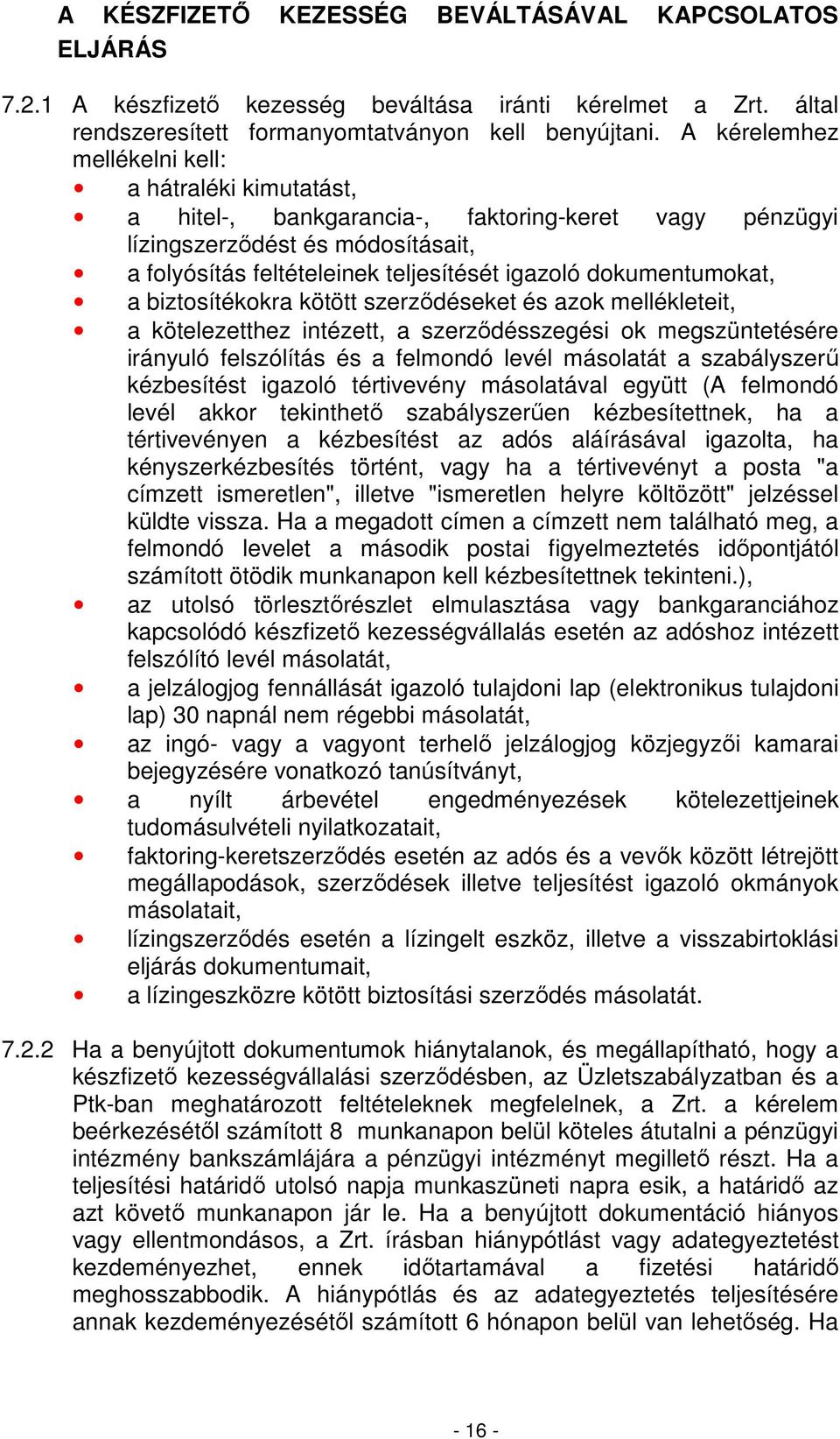 dokumentumokat, a biztosítékokra kötött szerzıdéseket és azok mellékleteit, a kötelezetthez intézett, a szerzıdésszegési ok megszüntetésére irányuló felszólítás és a felmondó levél másolatát a