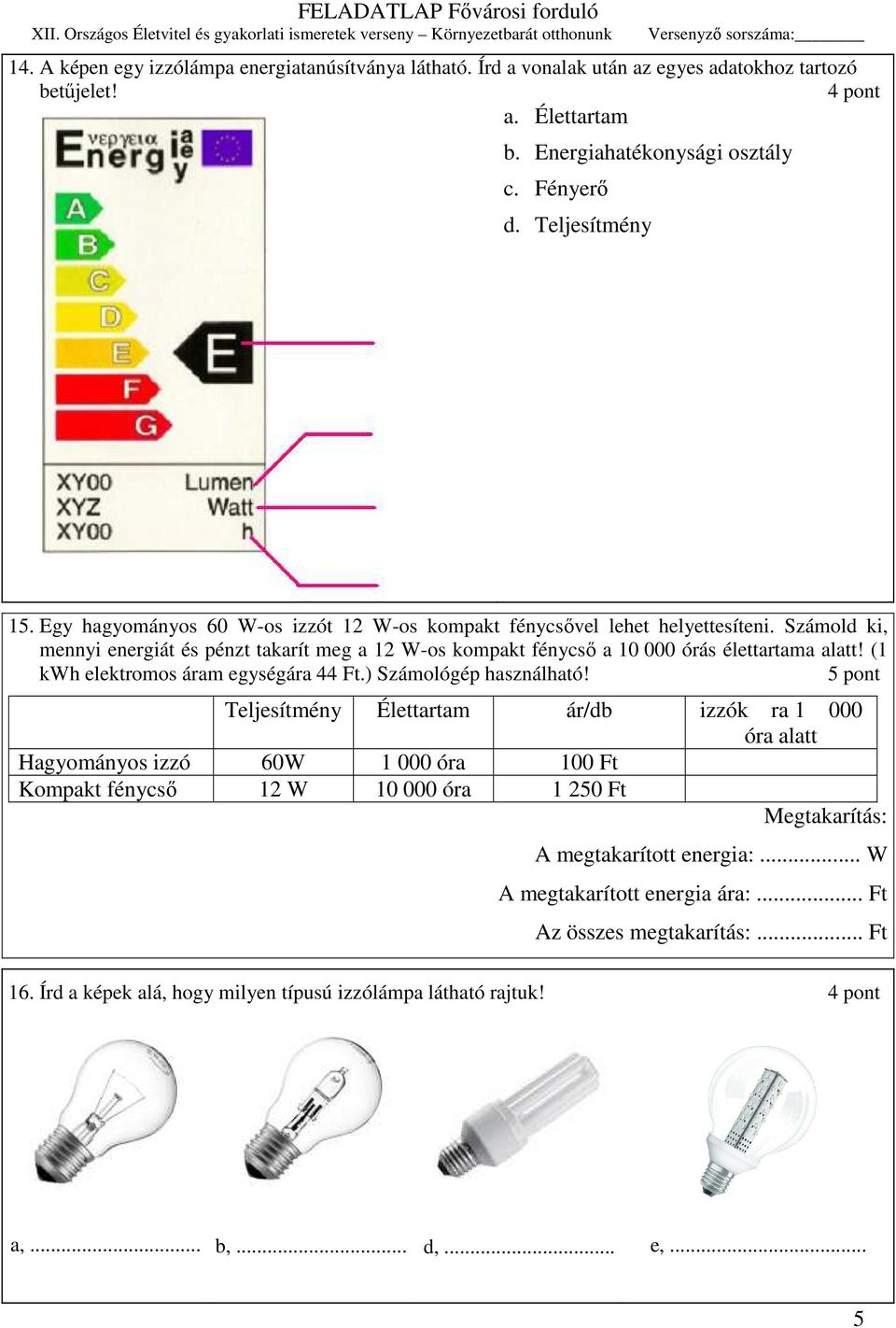 (1 kwh elektromos áram egységára 44 Ft.) Számológép használható!