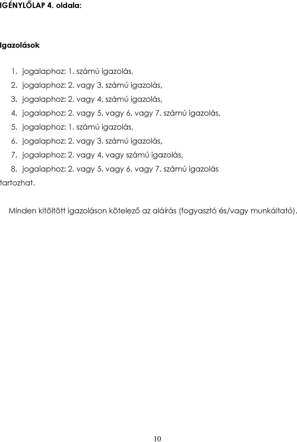 számú igazolás, 6. jogalaphoz: 2. vagy 3. számú igazolás, 7. jogalaphoz: 2. vagy 4. vagy számú igazolás, 8.