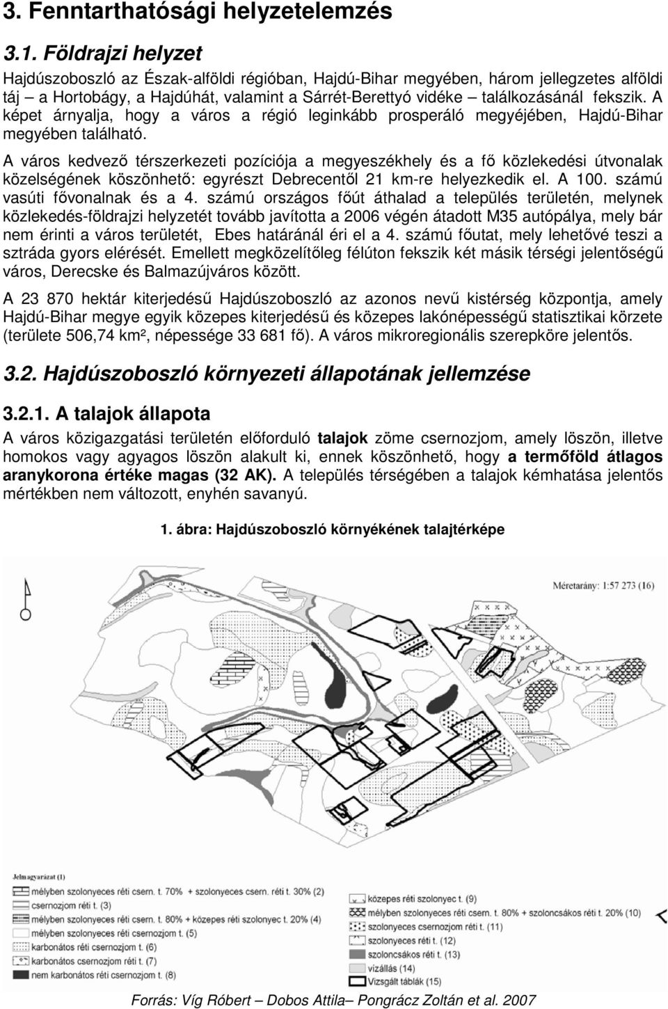 A képet árnyalja, hogy a város a régió leginkább prosperáló megyéjében, Hajdú-Bihar megyében található.