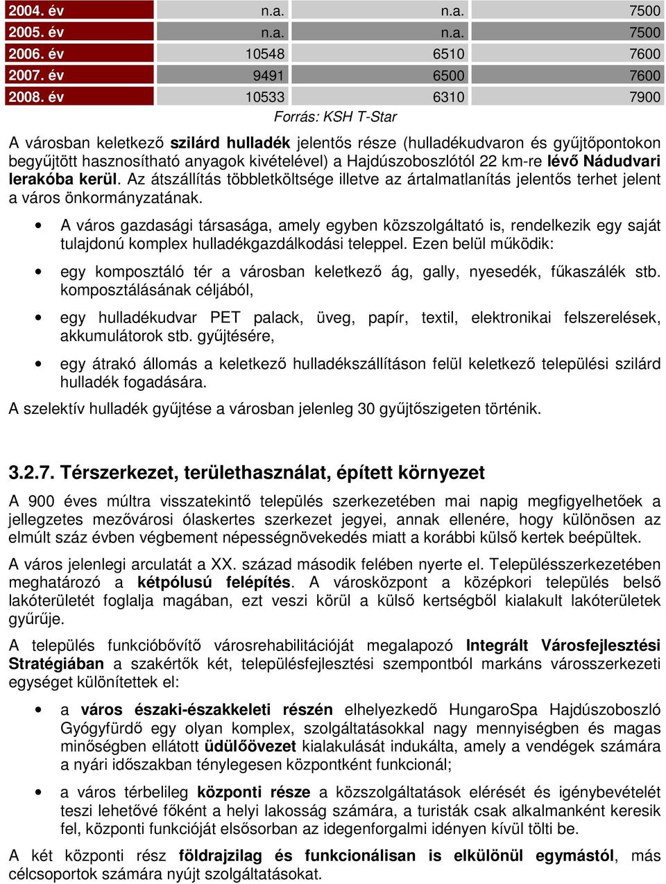 kerül. Az átszállítás többletköltsége illetve az ártalmatlanítás jelentıs terhet jelent a város önkormányzatának.