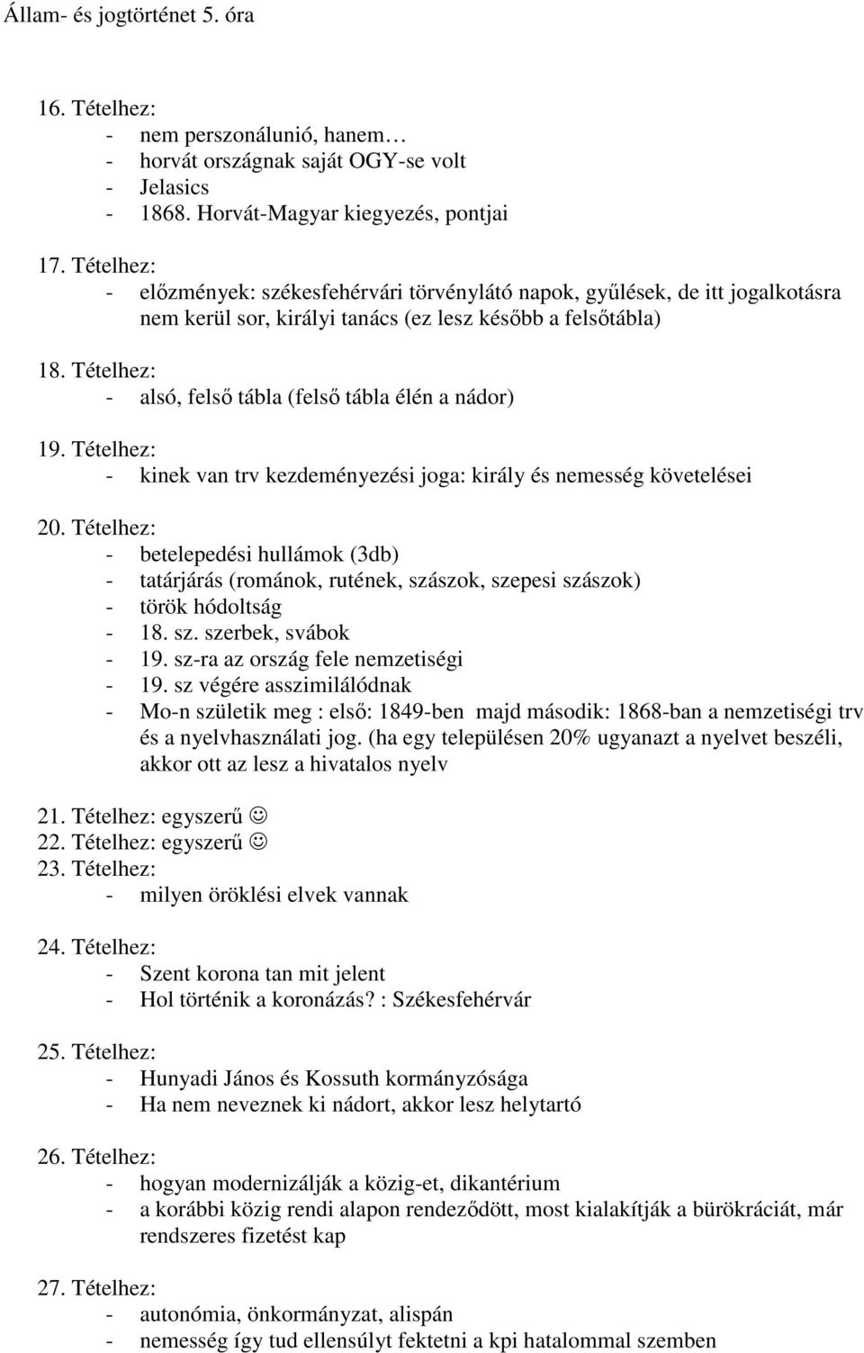 Tételhez: - alsó, felsı tábla (felsı tábla élén a nádor) 19. Tételhez: - kinek van trv kezdeményezési joga: király és nemesség követelései 20.