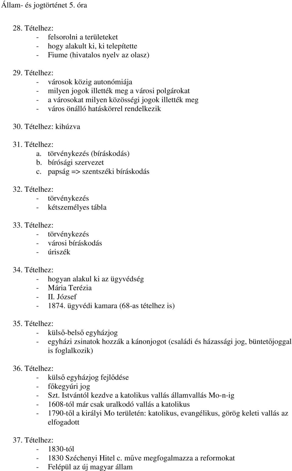 Tételhez: a. törvénykezés (bíráskodás) b. bírósági szervezet c. papság => szentszéki bíráskodás 32. Tételhez: - törvénykezés - kétszemélyes tábla 33.