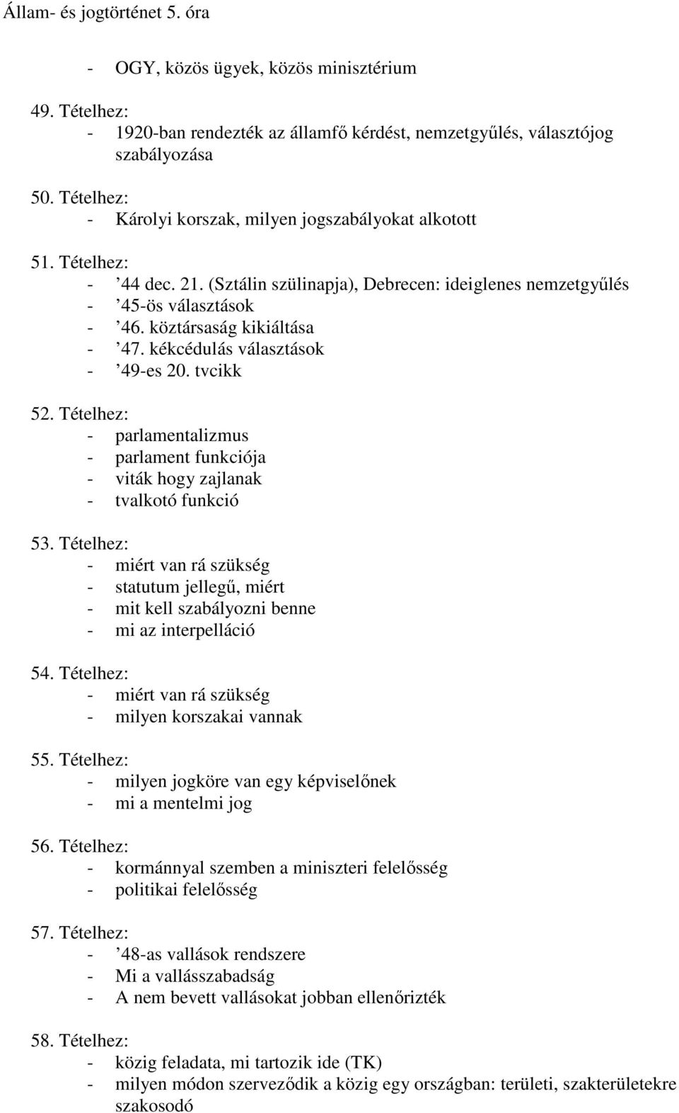 Tételhez: - parlamentalizmus - parlament funkciója - viták hogy zajlanak - tvalkotó funkció 53.