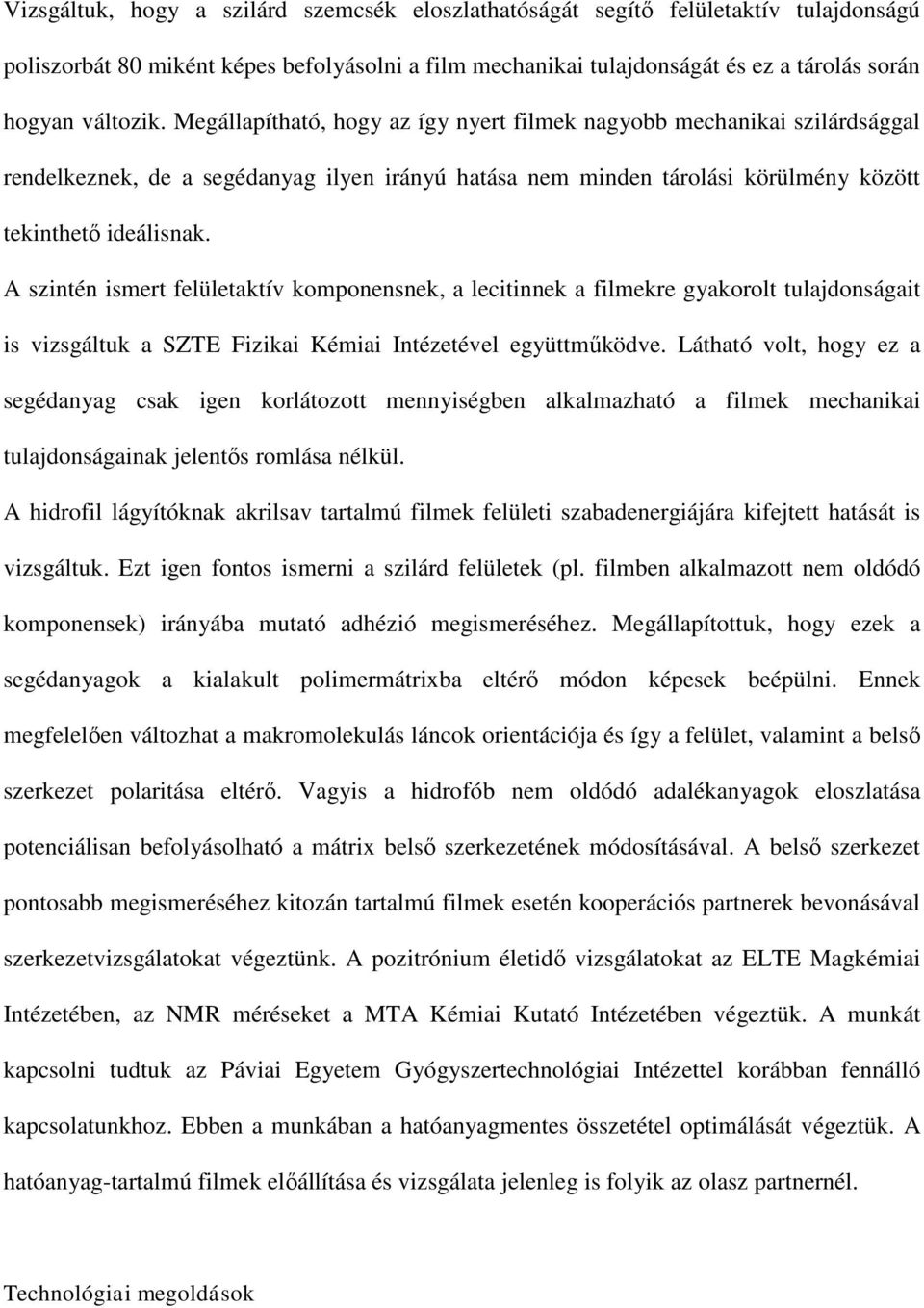 A szintén ismert felületaktív komponensnek, a lecitinnek a filmekre gyakorolt tulajdonságait is vizsgáltuk a SZTE Fizikai Kémiai Intézetével együttműködve.