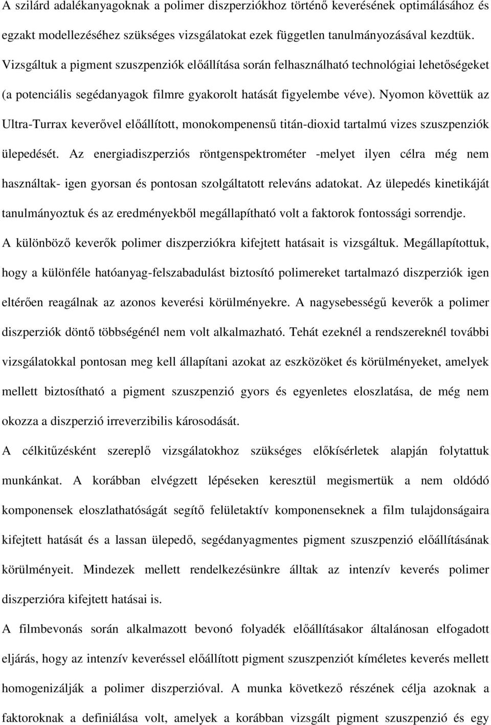 Nyomon követtük az Ultra-Turrax keverővel előállított, monokompenensű titán-dioxid tartalmú vizes szuszpenziók ülepedését.