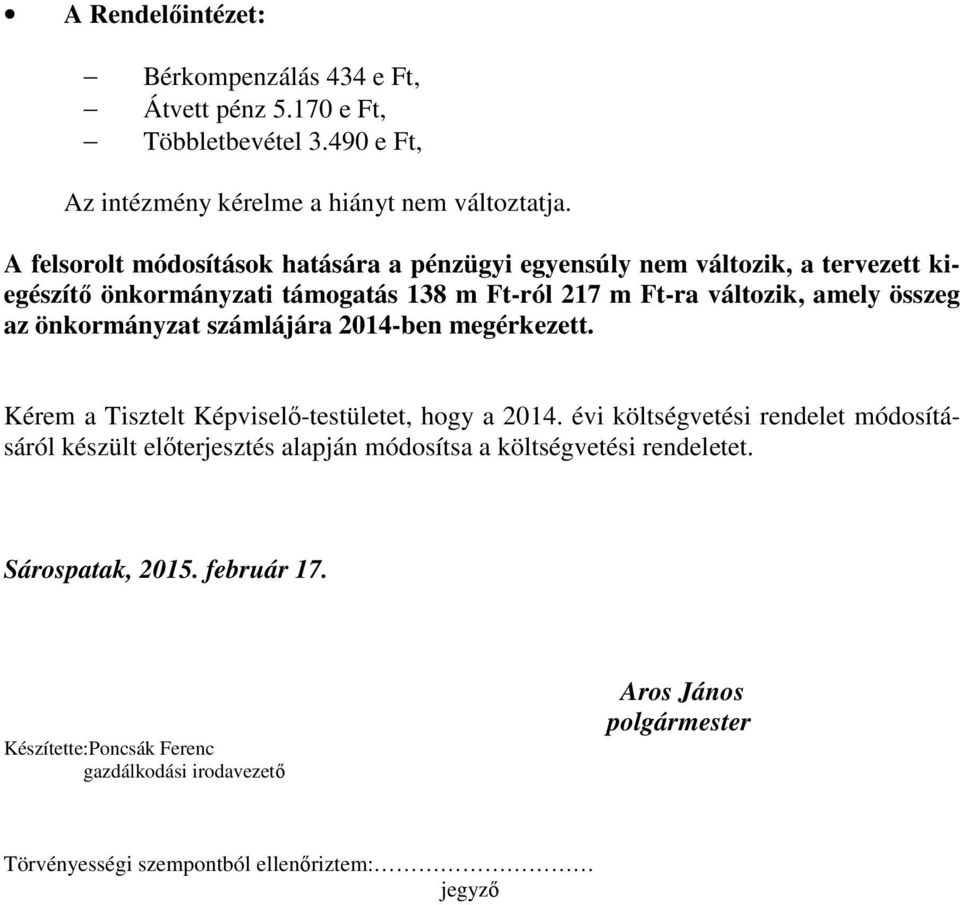 önkormányzat számlájára 2014-ben megérkezett. Kérem a Tisztelt Képviselő-testületet, hogy a 2014.