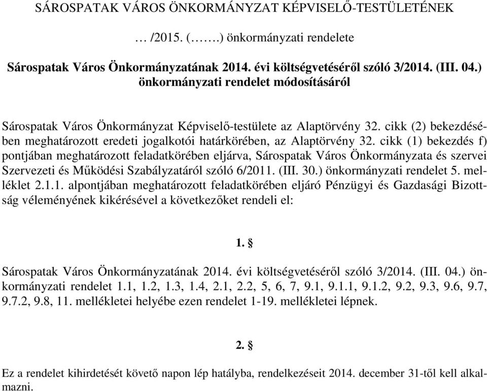 cikk (1) bekezdés f) pontjában meghatározott feladatkörében eljárva, Sárospatak Város Önkormányzata és szervei Szervezeti és Működési Szabályzatáról szóló 6/2011. (III. 30.) önkormányzati rendelet 5.