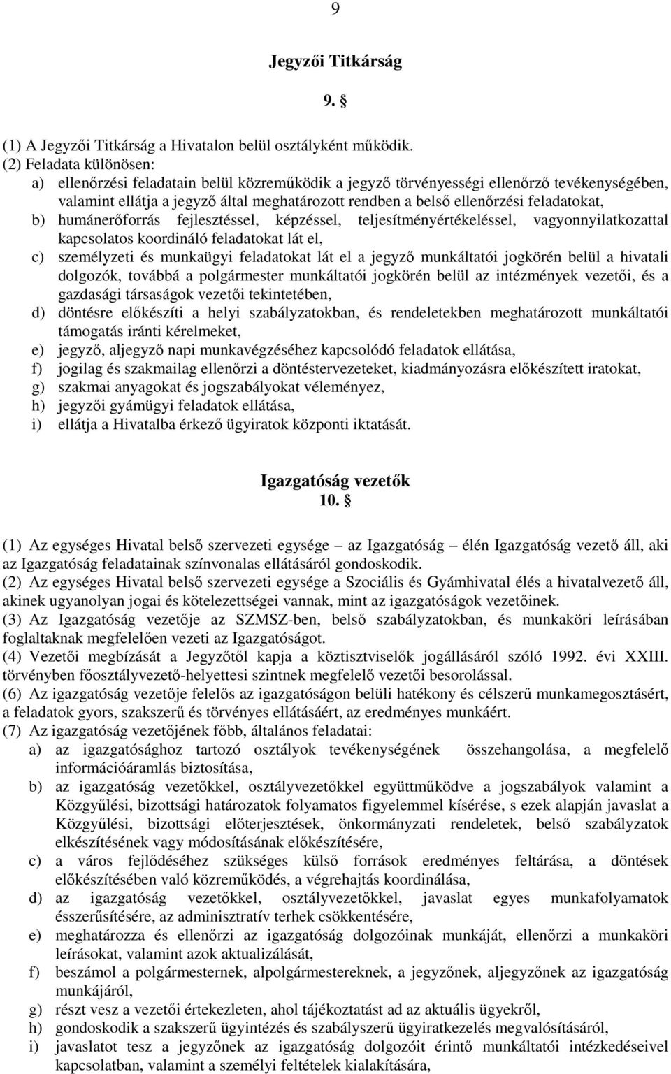 feladatokat, b) humánerıforrás fejlesztéssel, képzéssel, teljesítményértékeléssel, vagyonnyilatkozattal kapcsolatos koordináló feladatokat lát el, c) személyzeti és munkaügyi feladatokat lát el a