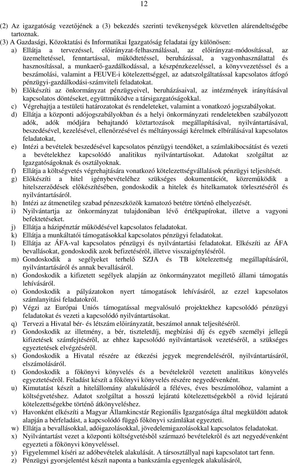 mőködtetéssel, beruházással, a vagyonhasználattal és hasznosítással, a munkaerı-gazdálkodással, a készpénzkezeléssel, a könyvvezetéssel és a beszámolási, valamint a FEUVE-i kötelezettséggel, az