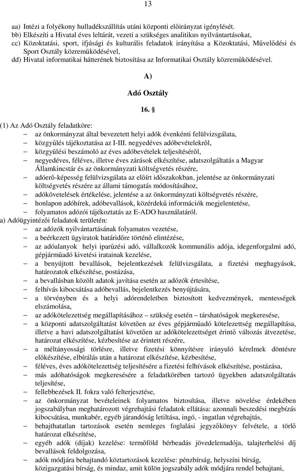 közremőködésével, dd) Hivatal informatikai hátterének biztosítása az Informatikai Osztály közremőködésével. A) Adó Osztály 16.