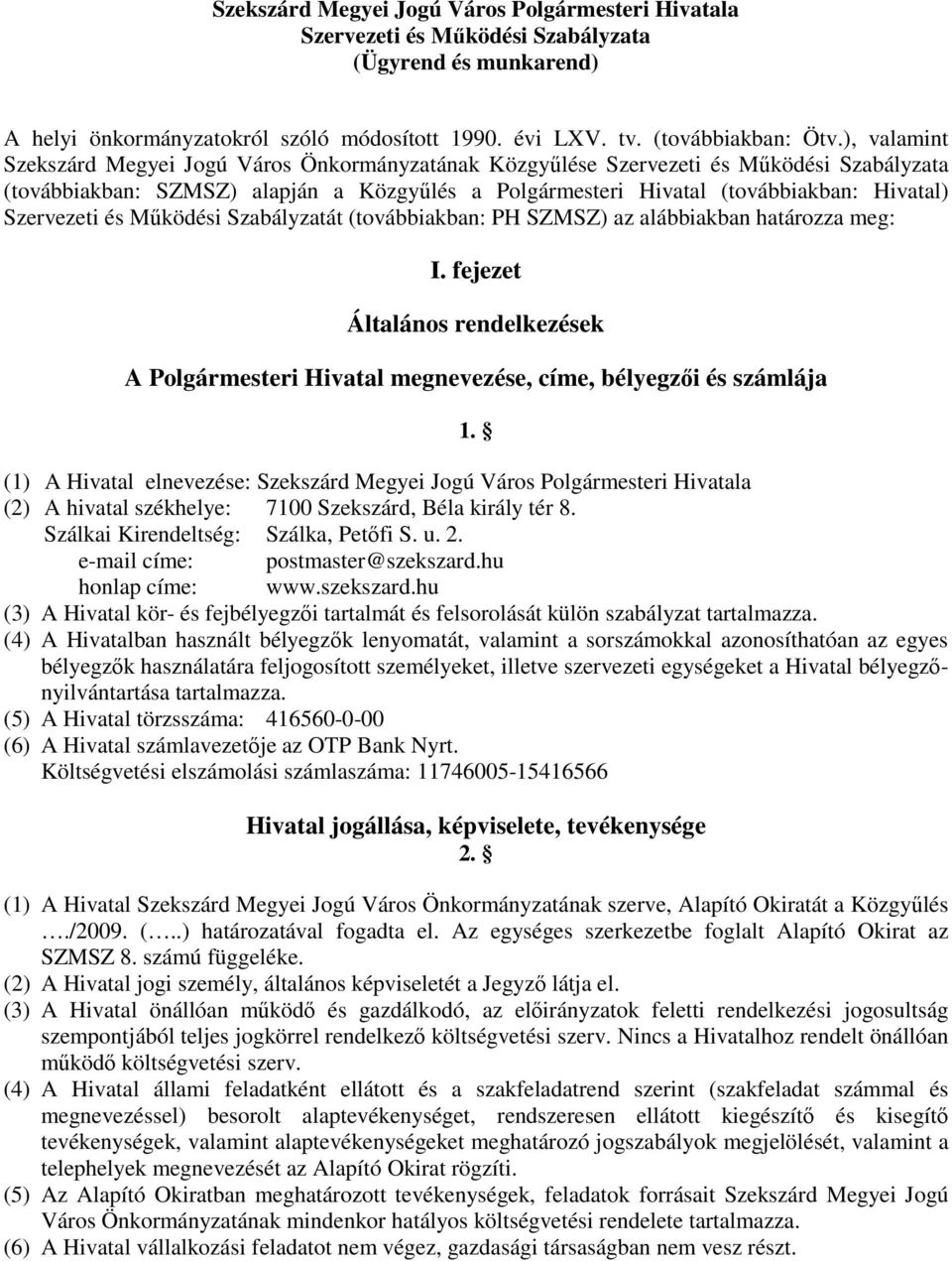 Szervezeti és Mőködési Szabályzatát (továbbiakban: PH SZMSZ) az alábbiakban határozza meg: I. fejezet Általános rendelkezések A Polgármesteri Hivatal megnevezése, címe, bélyegzıi és számlája 1.