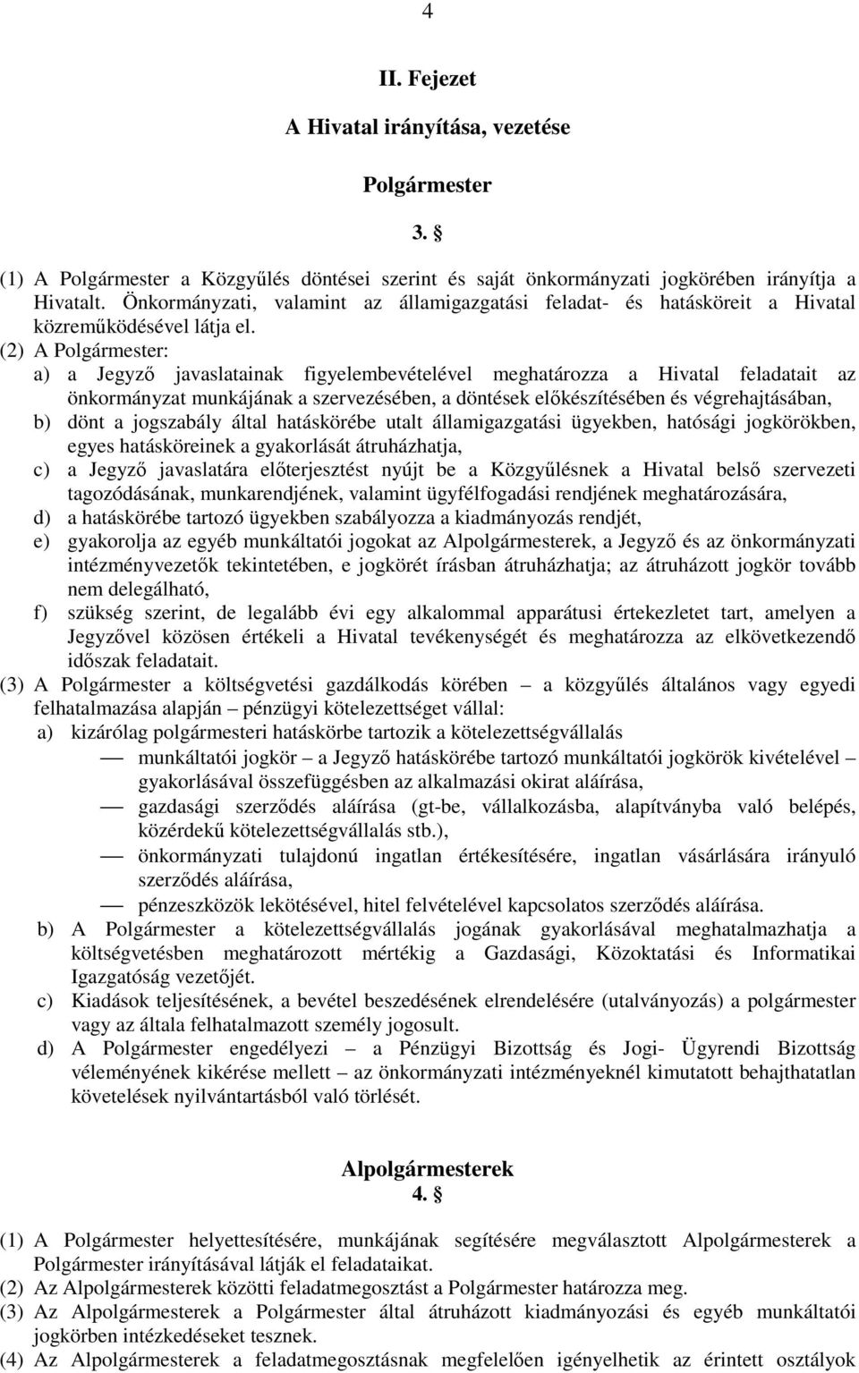 (2) A Polgármester: a) a Jegyzı javaslatainak figyelembevételével meghatározza a Hivatal feladatait az önkormányzat munkájának a szervezésében, a döntések elıkészítésében és végrehajtásában, b) dönt