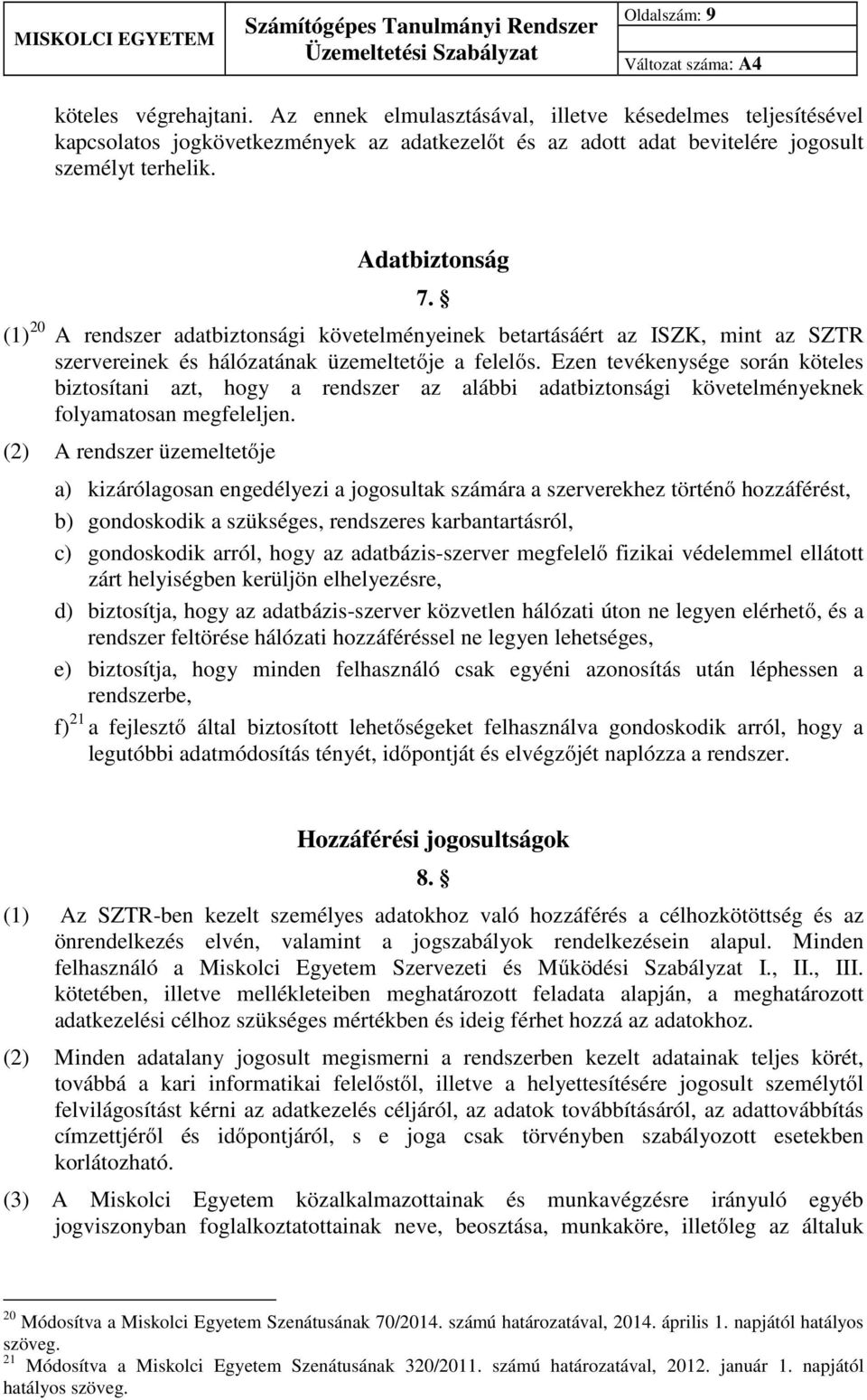 Ezen tevékenysége során köteles biztosítani azt, hogy a rendszer az alábbi adatbiztonsági követelményeknek folyamatosan megfeleljen.