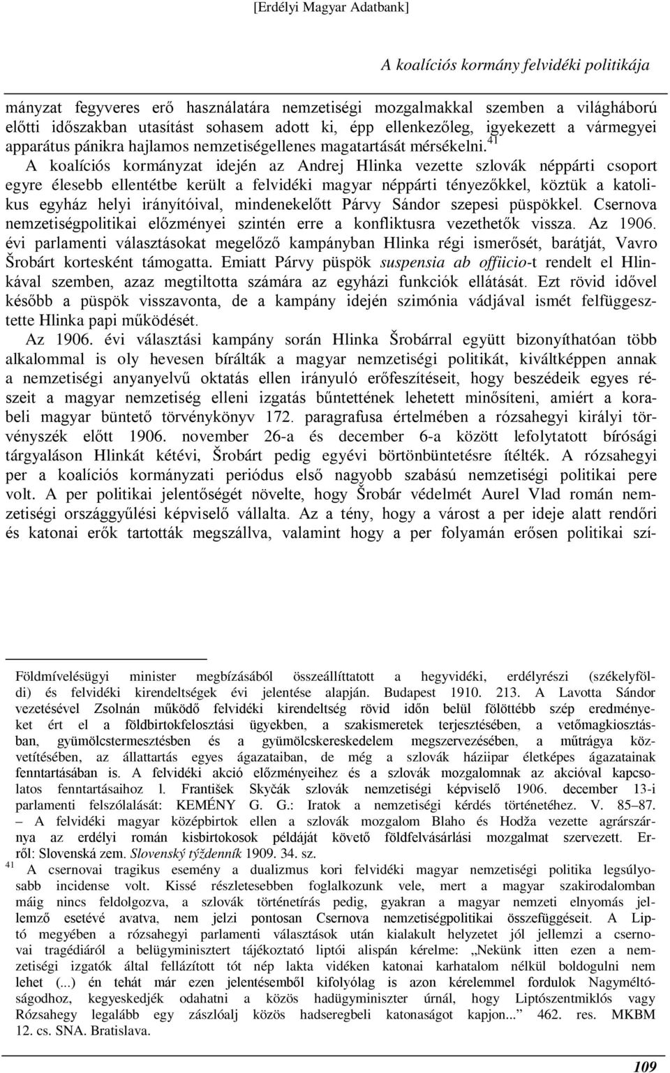 41 A koalíciós kormányzat idején az Andrej Hlinka vezette szlovák néppárti csoport egyre élesebb ellentétbe került a felvidéki magyar néppárti tényezőkkel, köztük a katolikus egyház helyi