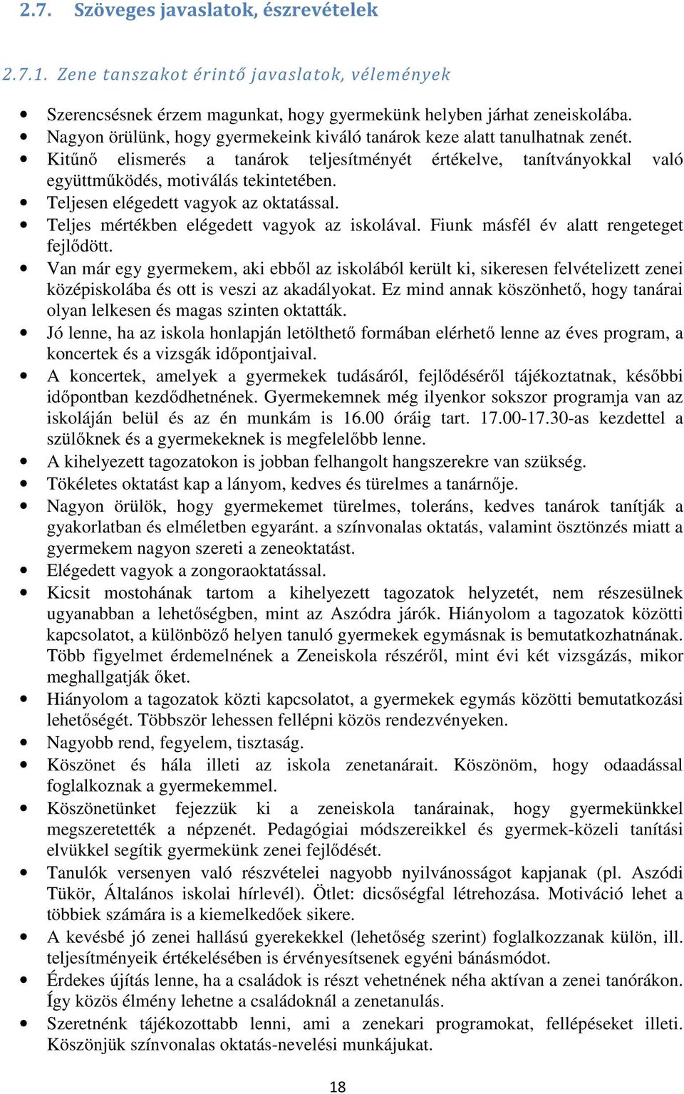 Teljesen elégedett vagyok az oktatással. Teljes mértékben elégedett vagyok az iskolával. Fiunk másfél év alatt rengeteget fejlődött.