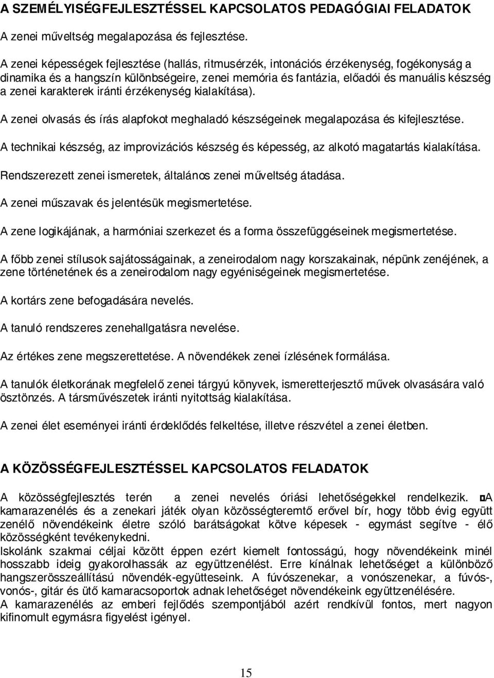 karakterek iránti érzékenység kialakítása). A zenei olvasás és írás alapfokot meghaladó készségeinek megalapozása és kifejlesztése.