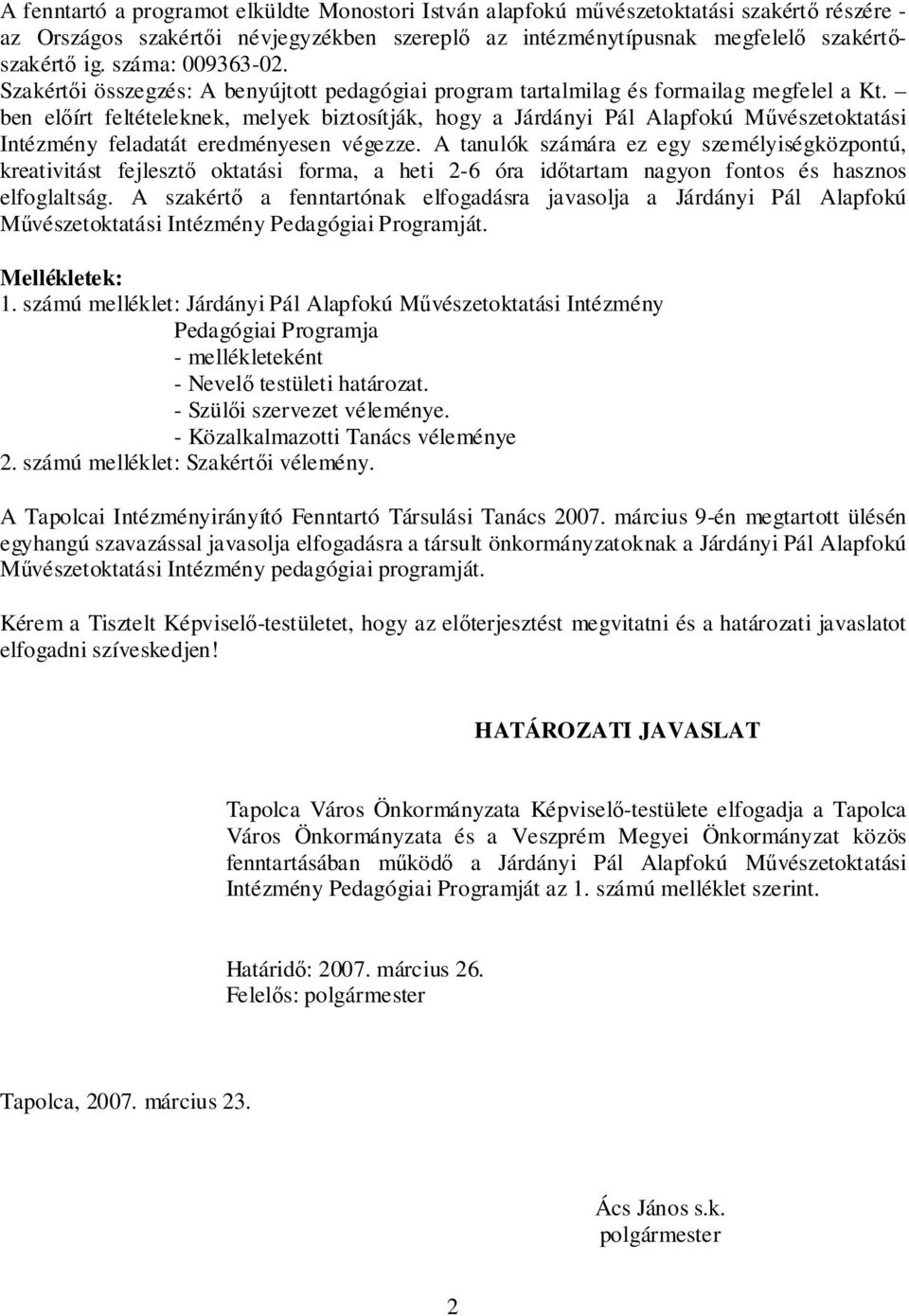 ben előírt feltételeknek, melyek biztosítják, hogy a Járdányi Pál Alapfokú Művészetoktatási Intézmény feladatát eredményesen végezze.