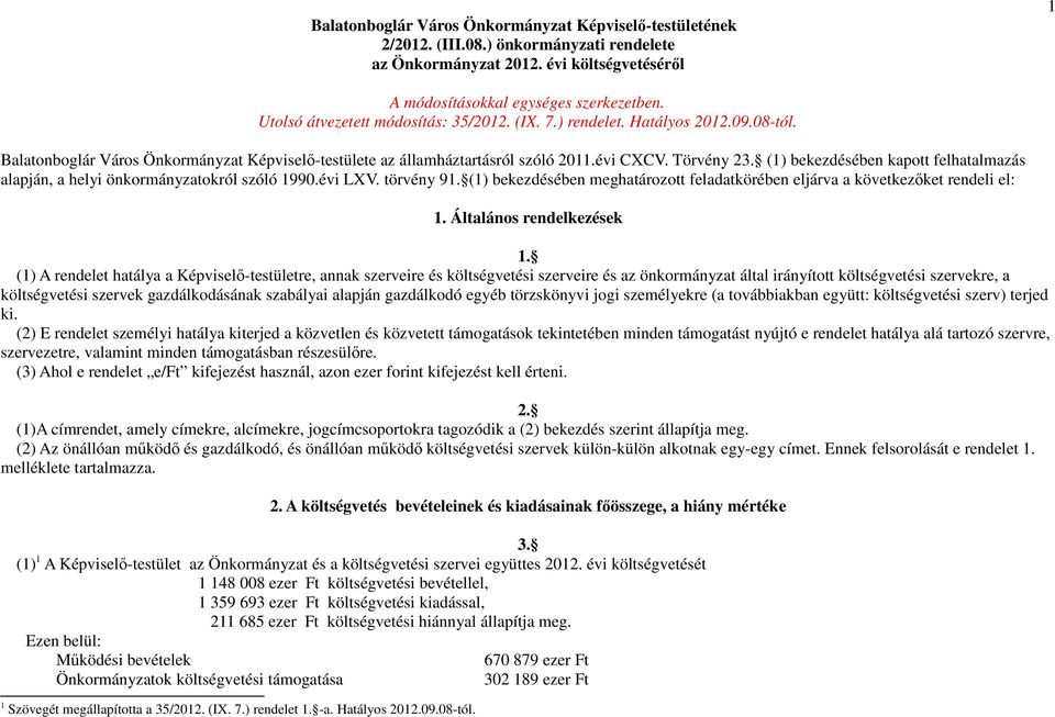 (1) bekezdésében kapott felhatalmazás alapján, a helyi önkormányzatokról szóló 1990.évi LXV. törvény 91. (1) bekezdésében meghatározott feladatkörében eljárva a következőket rendeli el: 1.