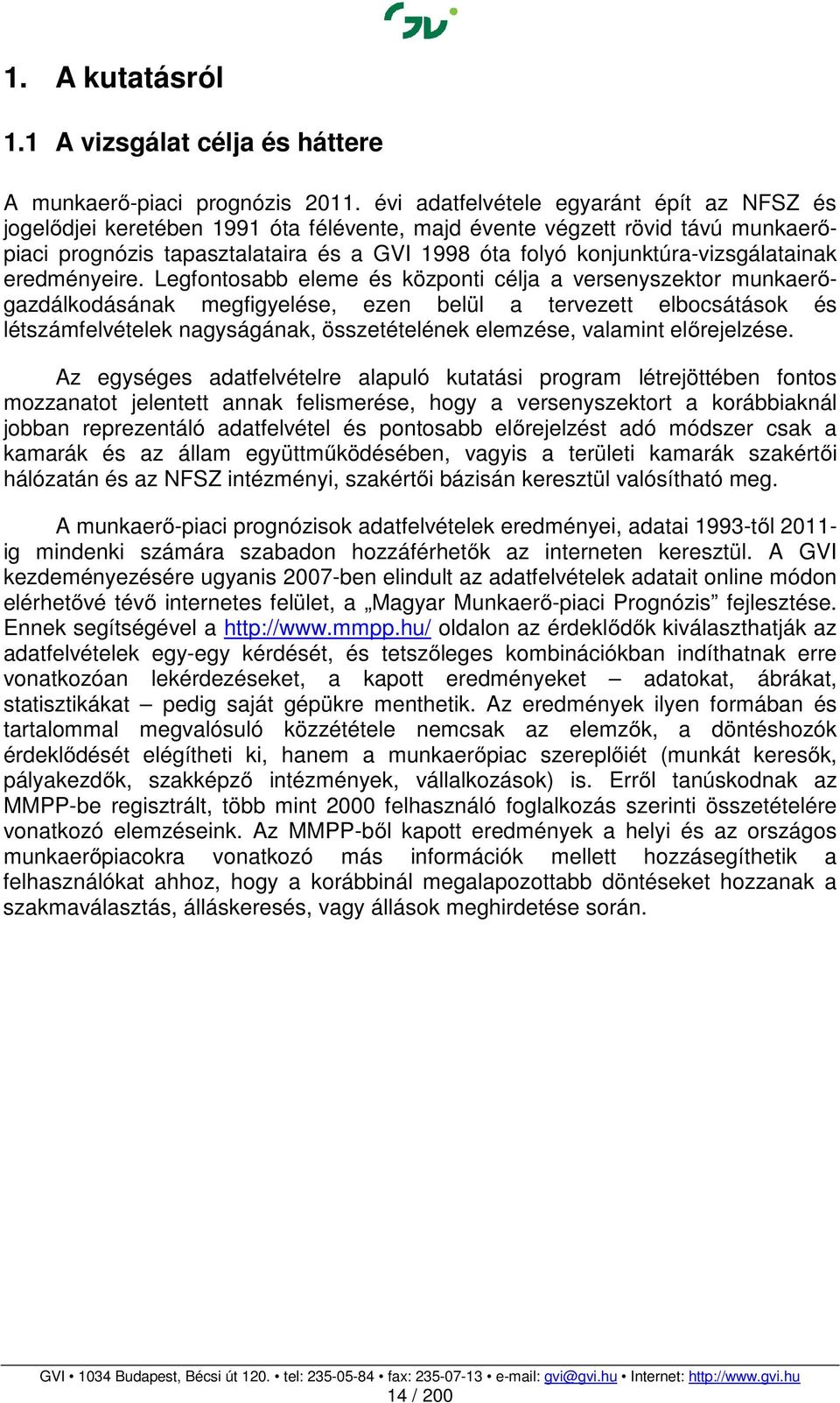 konjunktúra-vizsgálatainak eredményeire.