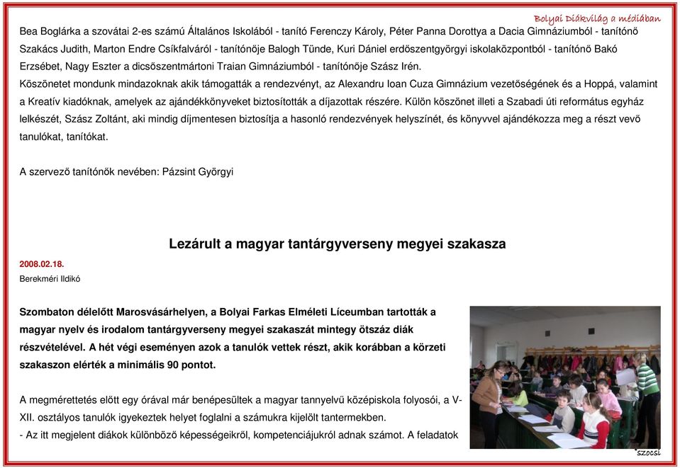 Köszönetet mondunk mindazoknak akik támogatták a rendezvényt, az Alexandru Ioan Cuza Gimnázium vezetıségének és a Hoppá, valamint a Kreatív kiadóknak, amelyek az ajándékkönyveket biztosították a