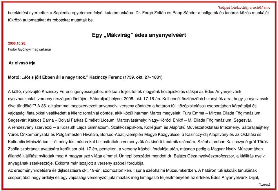 27-1831) A költı, nyelvújító Kazinczy Ferenc igényességéhez méltóan teljesítettek megyénk középiskolás diákjai az Édes Anyanyelvünk nyelvhasználati verseny országos döntıjén, Sátoraljaújhelyen, 2008.