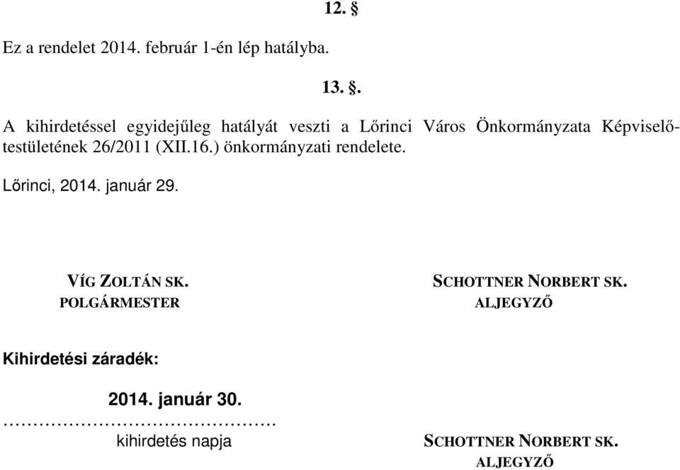 Képviselőtestületének 26/2011 (XII.16.) önkormányzati rendelete. Lőrinci, 2014. január 29.