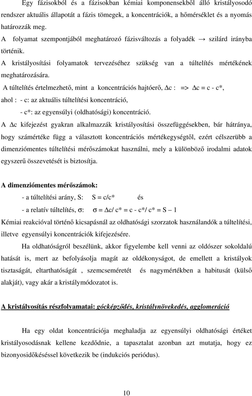 A túltelítés értelmezhető, mint a koncentrációs hajtóerő, c : => c = c - c*, ahol : - c: az aktuális túltelítési koncentráció, - c*: az egyensúlyi (oldhatósági) koncentráció.