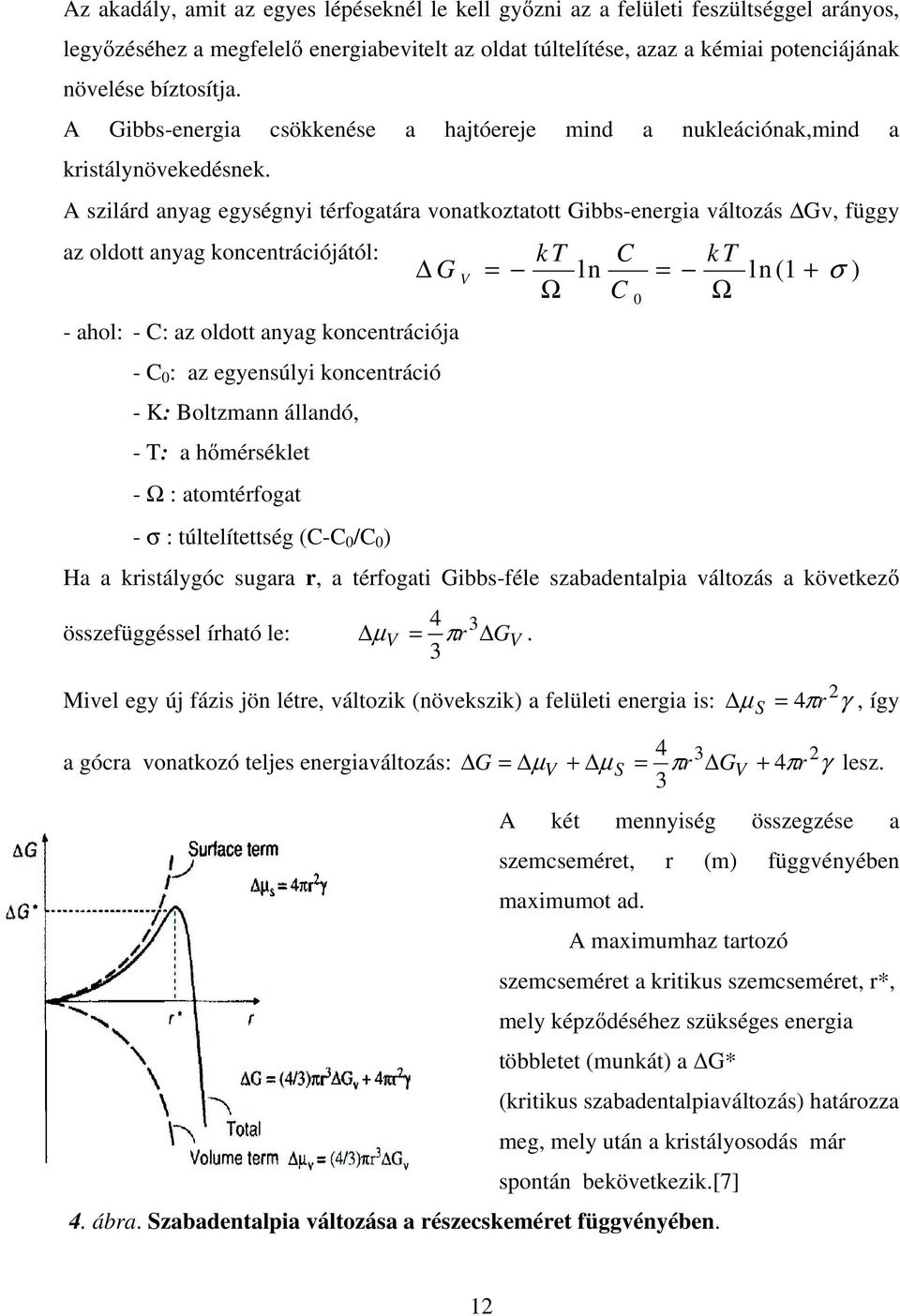 A szilárd anyag egységnyi térfogatára vonatkoztatott Gibbs-energia változás Gv, függy az oldott anyag koncentrációjától: - ahol: - C: az oldott anyag koncentrációja - C 0 : az egyensúlyi koncentráció